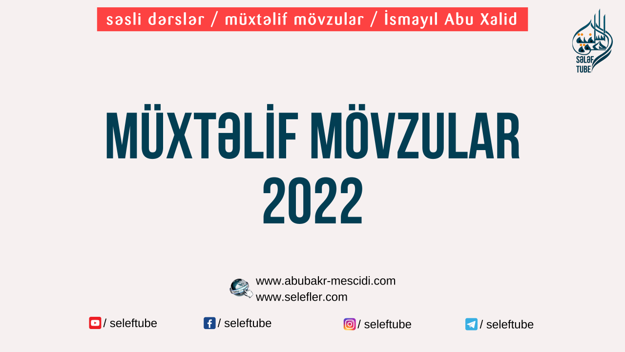Müxtəlif mövzular 2022 | İsmayıl Abu Xalid